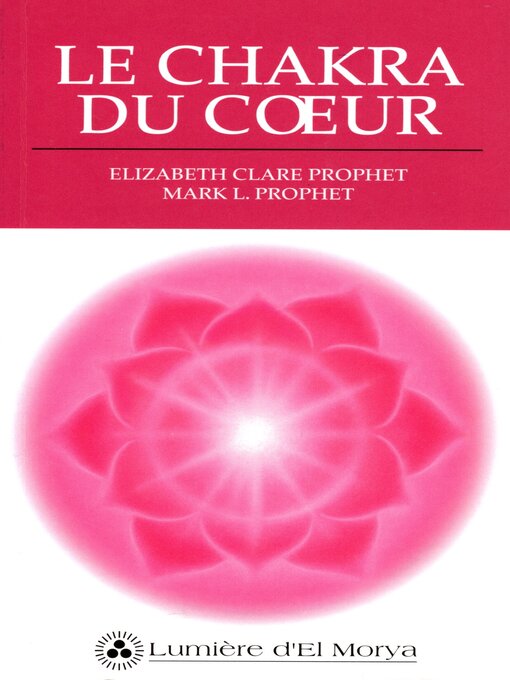 Title details for Le Chakra du coeur by Elizabeth Clare Prophet - Available